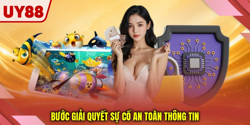 Bước giải quyết sự cố an toàn thông tin Bước giải quyết sự cố an toàn thông tin